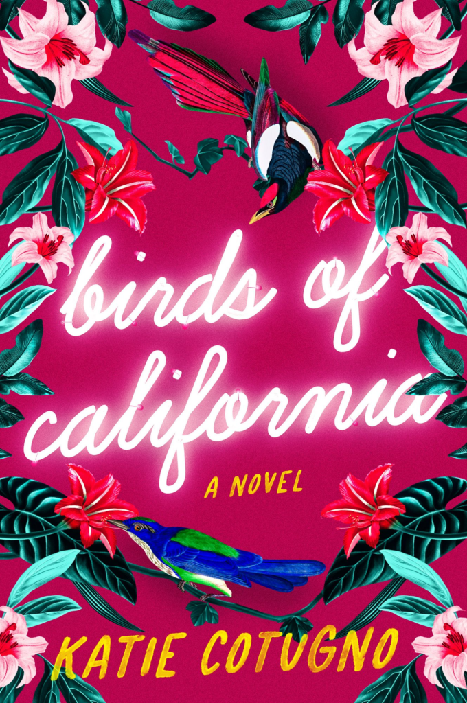 Book cover of Birds of California by Katie Cotugno, a Hollywood romance novel about second chance love.